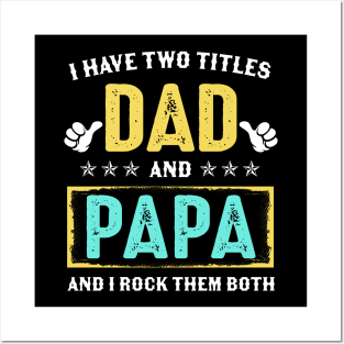 I Have Two Titles Dad And Papa And I Rock Them Both Posters and Art